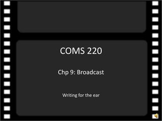 COMS 220 Chp 9: Broadcast Writing for the ear 