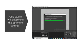 OBS Studio
will determine
the optimum
settings.
 
