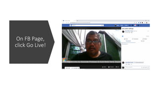 On FB Page,
click Go Live!
 