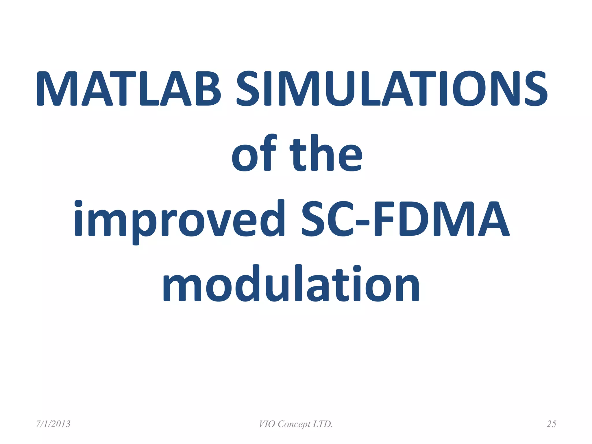 MATLAB SIMULATIONS
of the
improved SC-FDMA
modulation
6/30/2013 VIO Concept LTD. 25
 