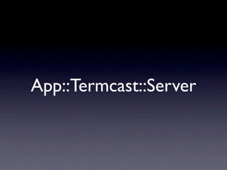 App::Termcast::Server
 