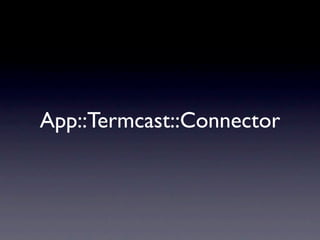 App::Termcast::Connector
 