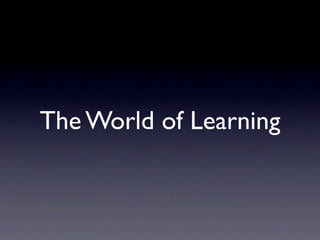 The World of Learning
 