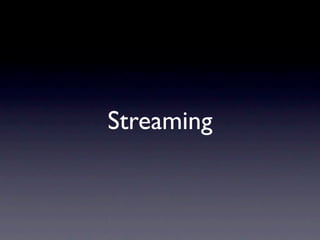 Streaming
 