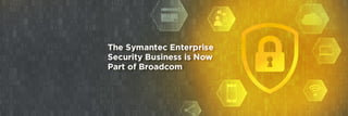 Symantec Enterprise Security Products are now part of Broadcom