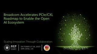 Broadcom Accelerates PCIe/CXL
Roadmap to Enable the Open
AI Ecosystem
 