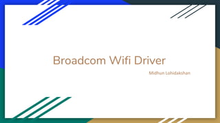 Broadcom Wifi Driver
Midhun Lohidakshan
 
