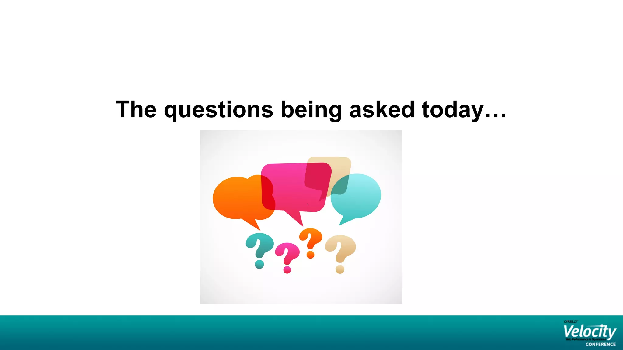 The questions being asked today…
 
