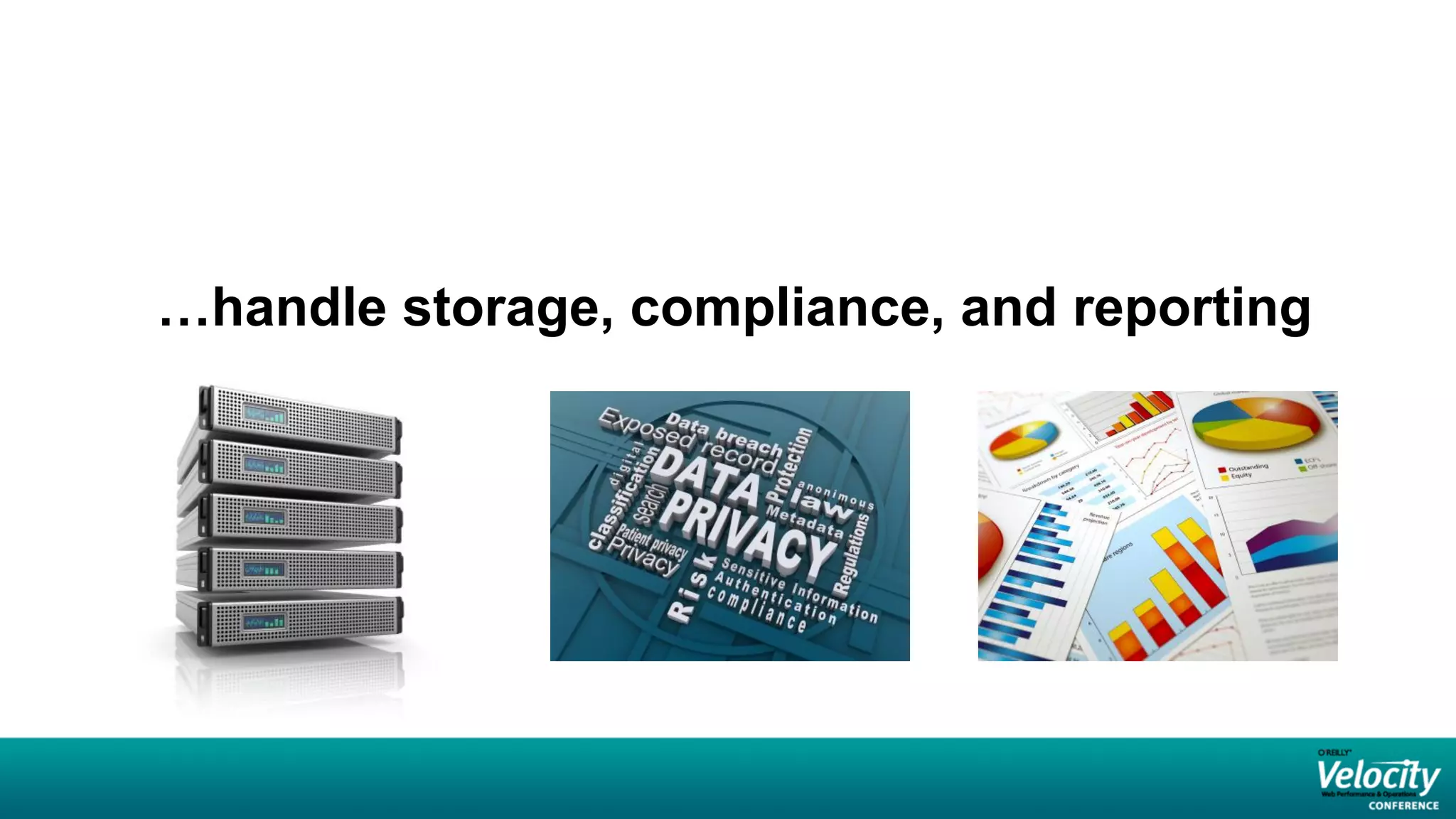 …handle storage, compliance, and reporting
 