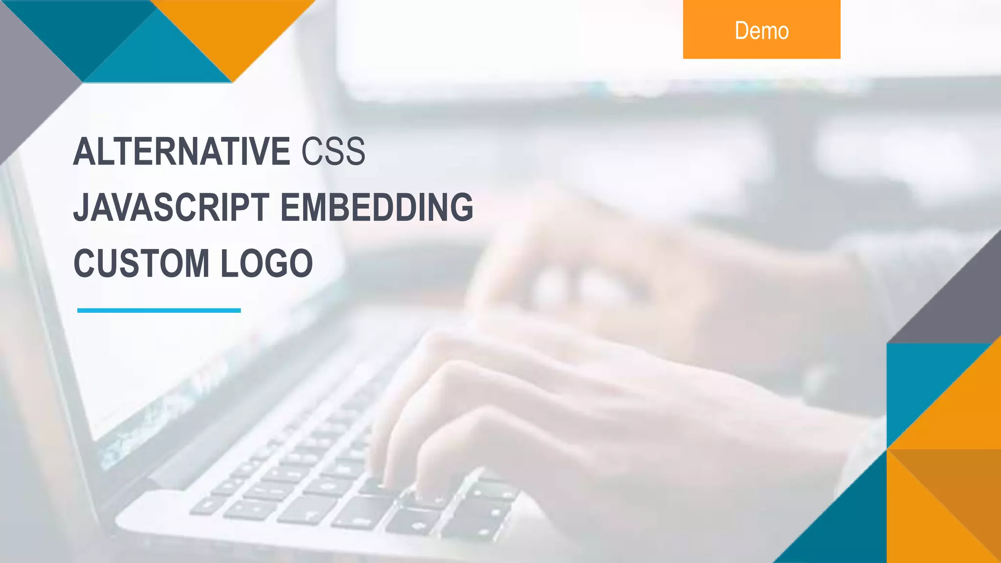 Demo
ALTERNATIVE CSS
JAVASCRIPT EMBEDDING
CUSTOM LOGO
 