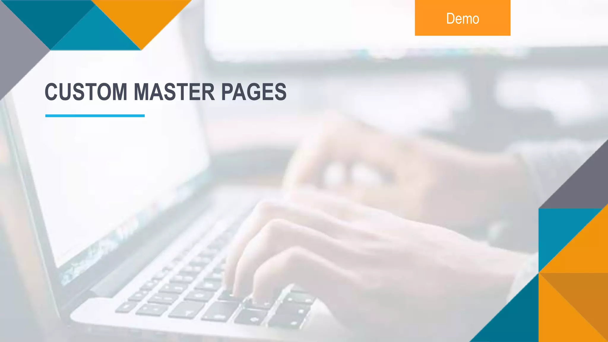 Demo
CUSTOM MASTER PAGES
 