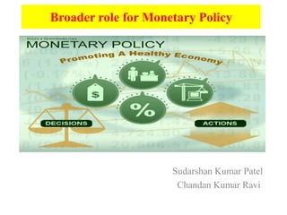 Broader role for Monetary Policy
Gg

Sudarshan Kumar Patel
Chandan Kumar Ravi

 