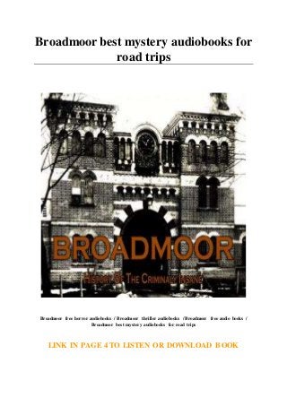 Broadmoor best mystery audiobooks for
road trips
Broadmoor free horror audiobooks / Broadmoor thriller audiobooks / Broadmoor free audio books /
Broadmoor best mystery audiobooks for road trips
LINK IN PAGE 4 TO LISTEN OR DOWNLOAD BOOK
 