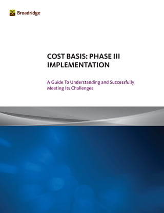 COST BASIS: PHASE III
IMPLEMENTATION
A Guide To Understanding and Successfully
Meeting Its Challenges
 