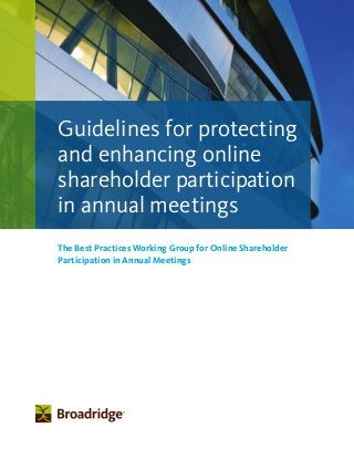 The Best Practices Working Group for Online Shareholder
Participation in Annual Meetings
Guidelines for protecting
and enhancing online
shareholder participation
in annual meetings
 