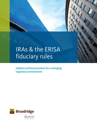 Updates and best practices for a changing
regulatory environment
IRAs & the ERISA
fiduciary rules
 