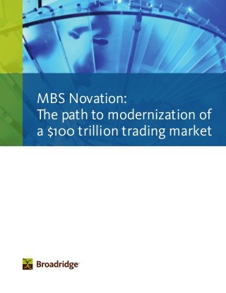 MBS Novation:
The path to modernization of
a $100 trillion trading market
 