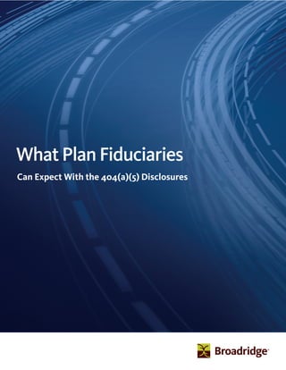 WhatPlanFiduciaries
Can Expect With the 404(a)(5) Disclosures
 