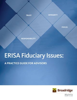ERISAFiduciaryIssues:
A PRACTICE GUIDE FOR ADVISORS
TRUST
RESPONSIBILITY
FOCUS
INTEGRITY
 