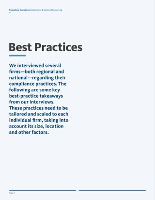 © Copyright 2012, All Rights Reserved for BroadridgePage 6
Regulatory Compliance: Operations & Systems Outsourcing
—
Page 6
Best Practices
We interviewed several
firms—both regional and
national—regarding their
compliance practices. The
following are some key
best-practice takeaways
from our interviews.
These practices need to be
tailored and scaled to each
individual firm, taking into
account its size, location
and other factors.
Regulatory Compliance: Operations & Systems Outsourcing
—
 