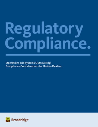 Regulatory
Compliance.
Operations and Systems Outsourcing:
Compliance Considerations for Broker-Dealers.
 