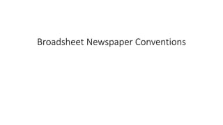 Broadsheet Newspaper Conventions
 