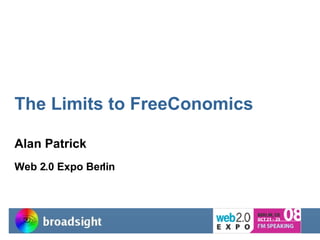 The Limits to FreeConomics Alan Patrick Web 2.0 Expo Berlin 