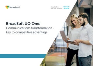 BroadSoft UC-One:
Communications transformation -
key to competitive advantage
 