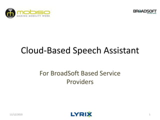 Cloud-Based Speech Assistant For BroadSoft Based Service Providers 11/3/2010 1 