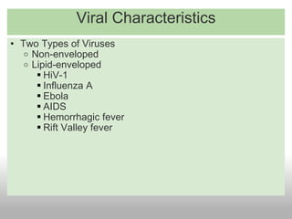 Viral Characteristics Two Types of Viruses Non-enveloped Lipid-enveloped HiV-1 Influenza A Ebola AIDS Hemorrhagic fever Rift Valley fever 