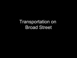 Transportation on
Broad Street

 