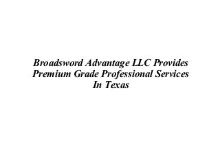 Broadsword Advantage LLC Provides
Premium Grade Professional Services
In Texas
 