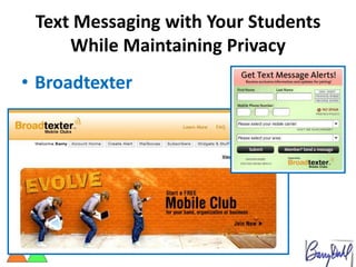 Text Messaging with Your Students
     While Maintaining Privacy
• Broadtexter
 