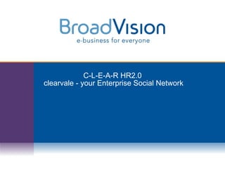 C-L-E-A-R HR2.0  clearvale - your Enterprise Social Network 