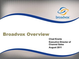 Chad Krantz Executive Director of Channel Sales August 2011 