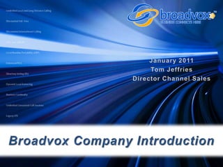 Broadvox Company Introduction January 2011 Tom Jeffries  Director Channel Sales 