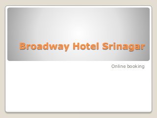 Broadway Hotel Srinagar
Online booking
 