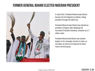 former general buhari elected nigerian president
Image courtesy of Wikimedia
In April 2015, President Muhammadu Buhari
bec...