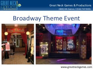 Great Neck Games & Productions
                (800) GN-Games / (516) 747-9191



Broadway Theme Event




                  www.greatneckgames.com
 