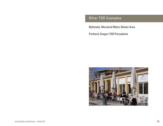 Other TOD Examples

                             Bethesda, Maryland Metro Station Area

                             Portland, Oregon TOD Precedents




schemata workshop + MAKERS                                           29
 
