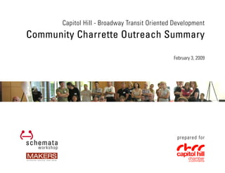 Capitol Hill - Broadway Transit Oriented Development
Community Charrette Outreach Summary

                                               February 3, 2009




                                                 prepared for
 