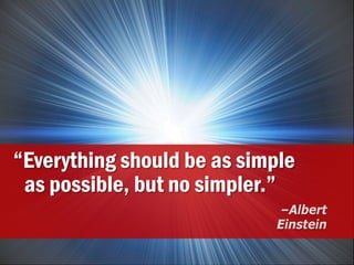 “Everything should be as simple
 as possible, but no simpler.”
                                                          –Albert
                                                         Einstein

© Copyright 2012 EMC Corporation. All rights reserved.              35
 