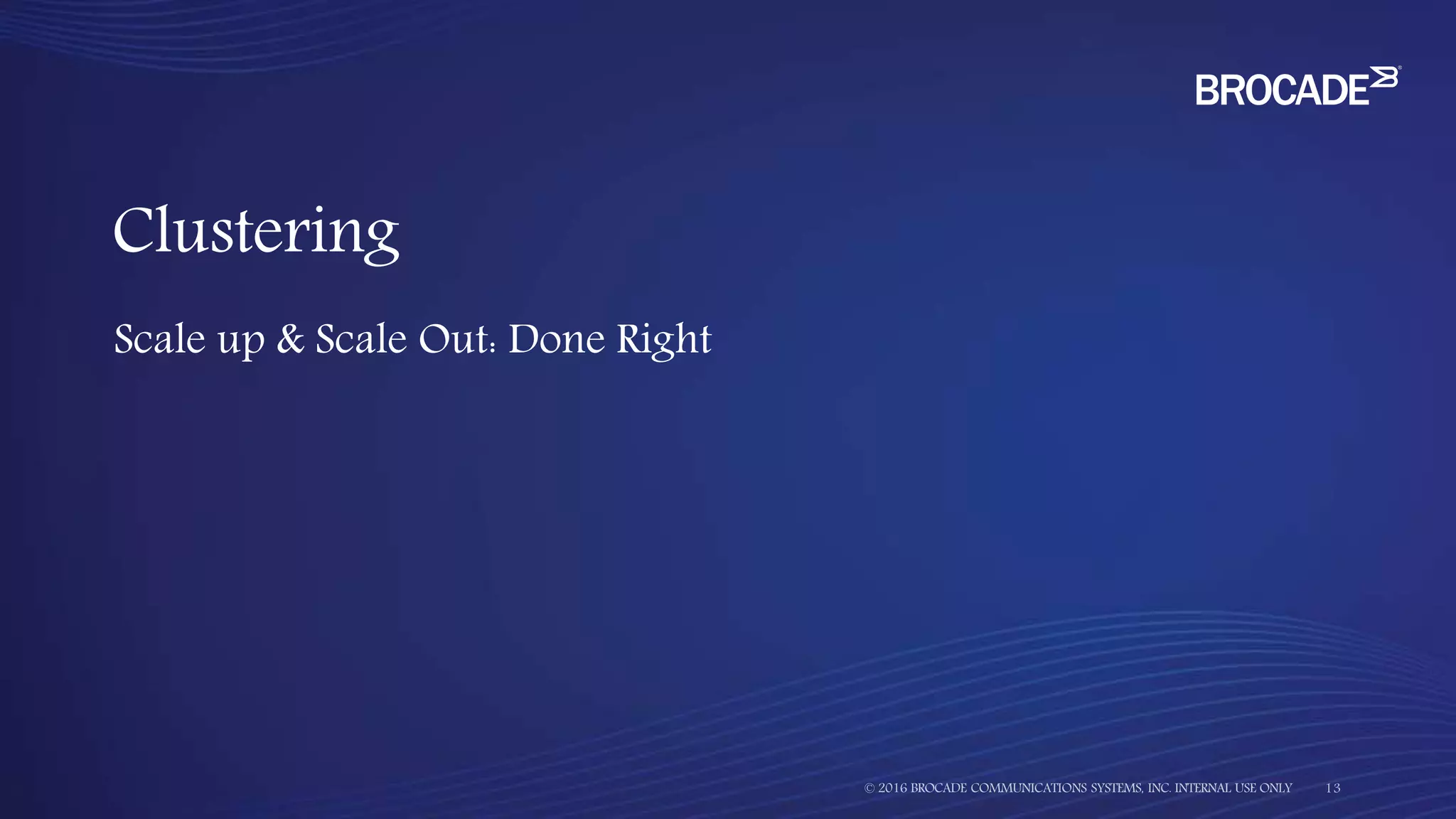 Scale up & Scale Out: Done Right
Clustering
 
