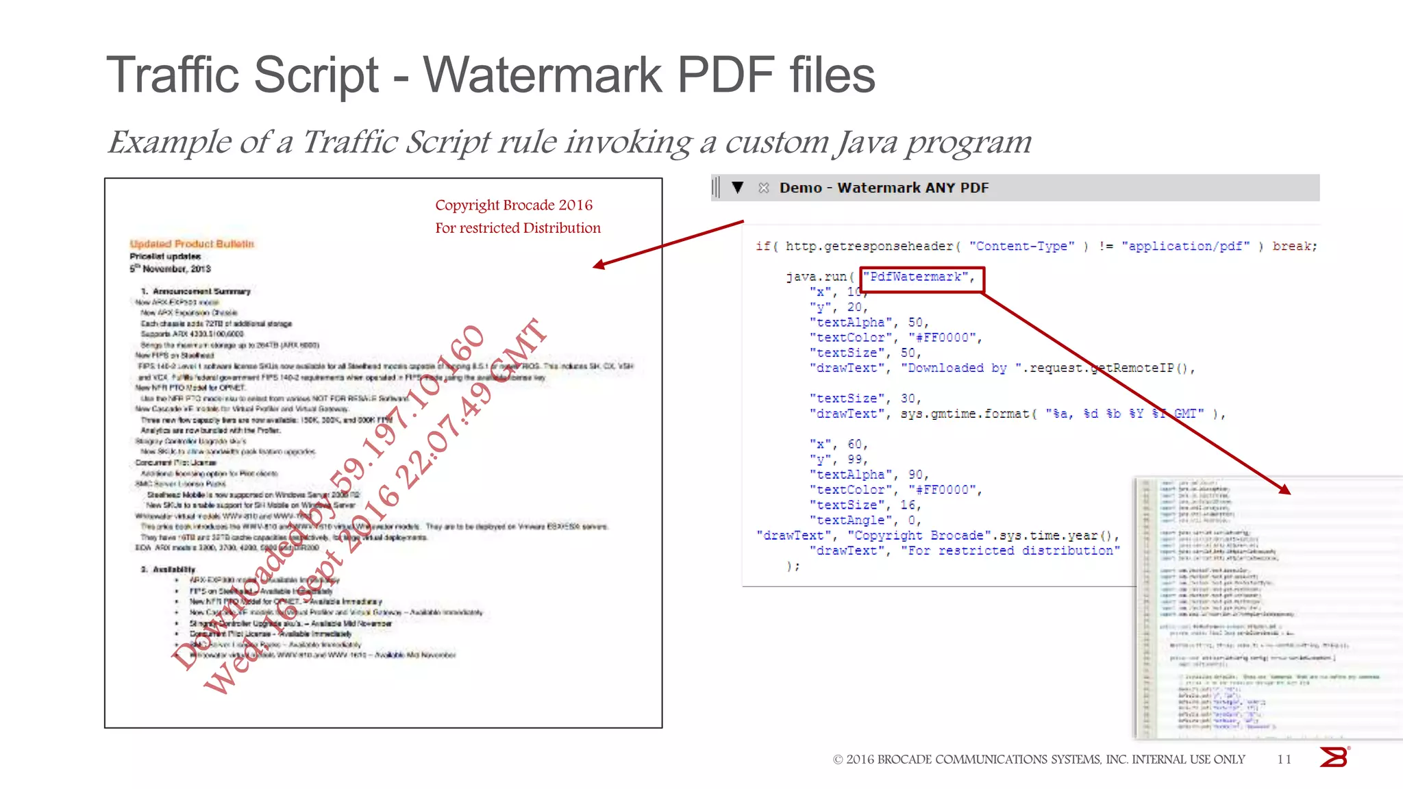 Traffic Script - Watermark PDF files
Example of a Traffic Script rule invoking a custom Java program
© 2016 BROCADE COMMUNICATIONS SYSTEMS, INC. INTERNAL USE ONLY 11
Copyright Brocade 2016
For restricted Distribution
 
