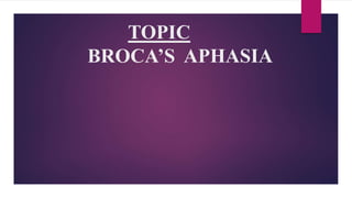 TOPIC
BROCA’S APHASIA
 