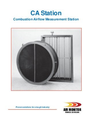 CA Station
Combustion Airflow Measurement Station
Proven solutions for a tough industry
AIR MONITOR
POWER DIVISION
 