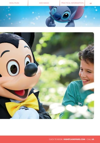 MEAL PLAN ADD MAGIC PRACTICAL INFORMATION 47
CLICK TO BOOK: DISNEYLANDPARIS.COM • CALL US
 