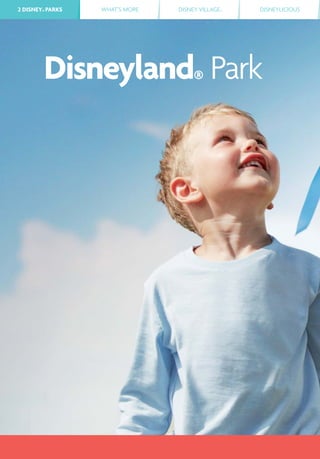 2 DISNEY® PARKS WHAT’S MORE DISNEY VILLAGE® DISNEYLICIOUS2 DISNEY® PARKS
Disneyland® Park
 