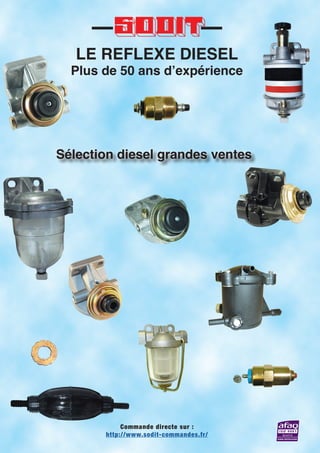 LE REFLEXE DIESEL
Plus de 50 ans d’expérience
Commande directe sur :
http://www.sodit-commandes.fr/
Sélection diesel grandes ventes
 
