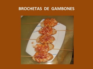 BROCHETAS  DE  GAMBONES 